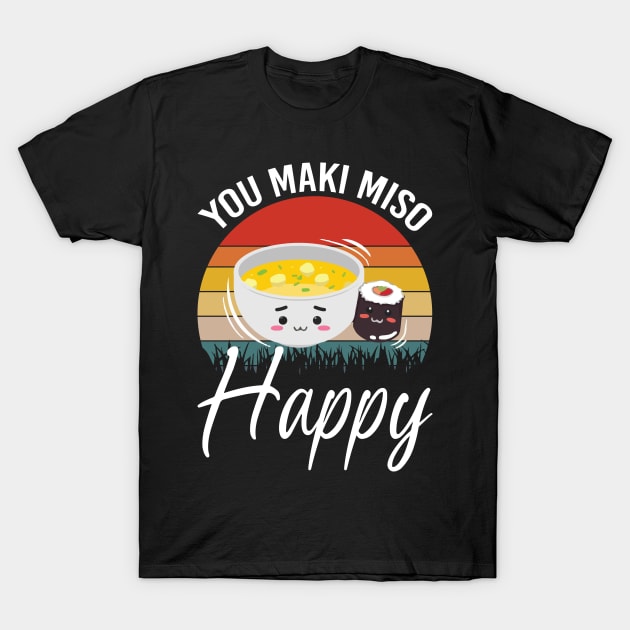 You Maki Me So Happy - Sushi T-Shirt by CRE4TIX